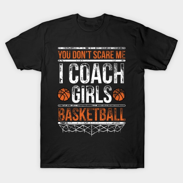 You don't scare us we coached girls basketball Shirt Quote T-Shirt by Yazdani Hashmi